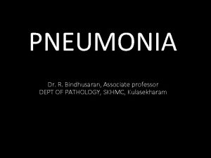 PNEUMONIA Dr R Bindhusaran Associate professor DEPT OF