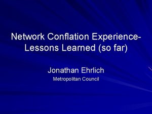 Network Conflation Experience Lessons Learned so far Jonathan