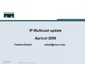 IP Multicast update Apricot 2006 Toerless Eckert Session