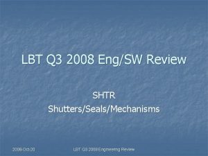 LBT Q 3 2008 EngSW Review SHTR ShuttersSealsMechanisms