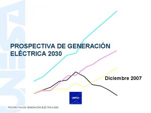 PROSPECTIVA DE GENERACIN ELCTRICA 2030 Diciembre 2007 PROSPECTIVA