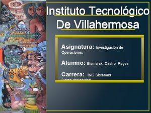 Instituto Tecnolgico De Villahermosa Asignatura Investigacin de Operaciones