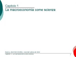 Capitolo 1 La macroeconomia come scienza Mankiw MACROECONOMIA