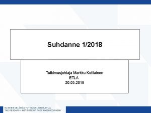 Suhdanne 12018 Tutkimusjohtaja Markku Kotilainen ETLA 20 03