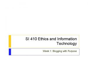 SI 410 Ethics and Information Technology Week 1