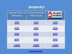 Jeopardy Invasive Plants of Minnesota Invasive Animals of