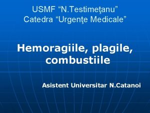 USMF N Testimeanu Catedra Urgene Medicale Hemoragiile plagile