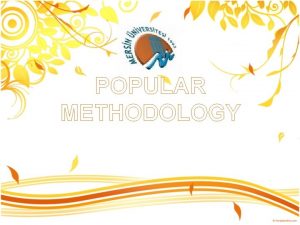 POPULAR METHODOLOGY What is approach method procedure and