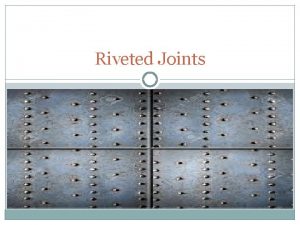 Riveted Joints Rivet Method of Riveting Method of