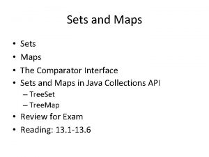 Sets and Maps Sets Maps The Comparator Interface