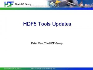 The HDF Group HDF 5 Tools Updates Peter