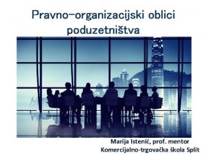 Pravnoorganizacijski oblici poduzetnitva Marija Isteni prof mentor Komercijalnotrgovaka