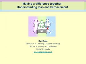 Making a difference together Understanding loss and bereavement