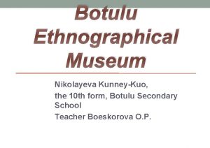 Botulu Ethnographical Museum Nikolayeva KunneyKuo the 10 th