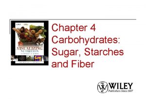 Chapter 4 Carbohydrates Sugar Starches and Fiber Carbohydrates