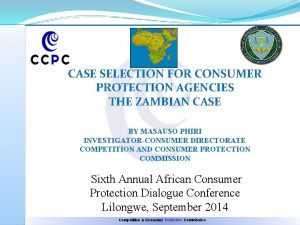 CASE SELECTION FOR CONSUMER PROTECTION AGENCIES THE ZAMBIAN