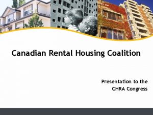 Canadian Rental Housing Coalition Presentation to the CHRA