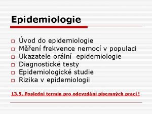 Epidemiologie o o o vod do epidemiologie Men