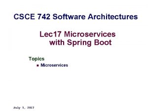 CSCE 742 Software Architectures Lec 17 Microservices with