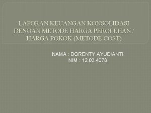 LAPORAN KEUANGAN KONSOLIDASI DENGAN METODE HARGA PEROLEHAN HARGA