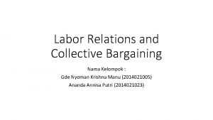 Labor Relations and Collective Bargaining Nama Kelompok Gde