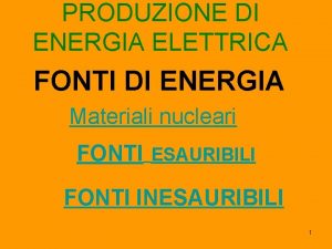 PRODUZIONE DI ENERGIA ELETTRICA FONTI DI ENERGIA Materiali