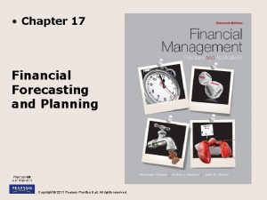 Chapter 17 Financial Forecasting and Planning Copyright 2011