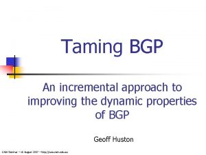 Taming BGP An incremental approach to improving the