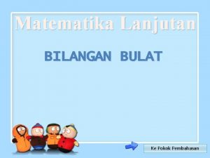 Matematika Lanjutan BILANGAN BULAT Ke Pokok Pembahasan Pokok