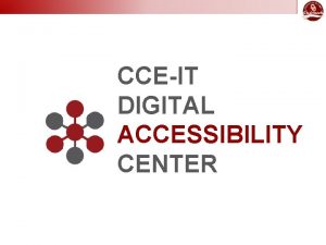 CCEIT DIGITAL ACCESSIBILITY CENTER Building an accessibility initiative