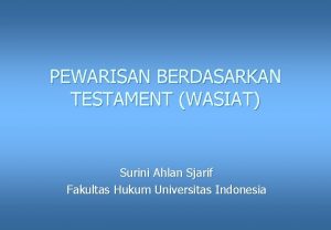 PEWARISAN BERDASARKAN TESTAMENT WASIAT Surini Ahlan Sjarif Fakultas