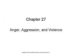 Chapter 27 Anger Aggression and Violence Copyright 2014