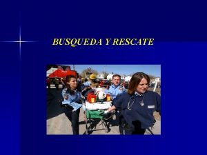 BUSQUEDA Y RESCATE Antecedentes Como en todas las