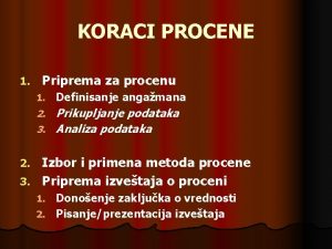 KORACI PROCENE 1 Priprema za procenu 1 Definisanje