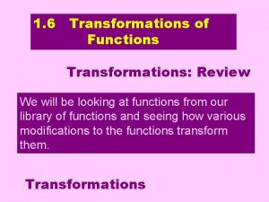 1 6 Transformations of Functions Transformations Review Transformations