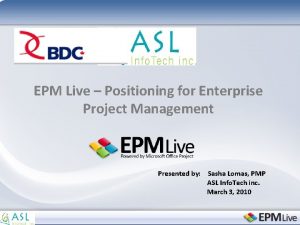 EPM Live Positioning for Enterprise Project Management Presented