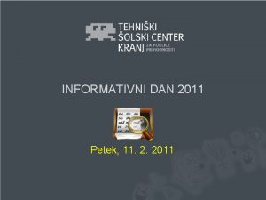 INFORMATIVNI DAN 2011 Petek 11 2 2011 Informativni