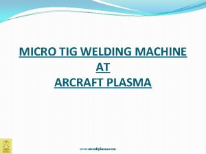 MICRO TIG WELDING MACHINE AT ARCRAFT PLASMA www