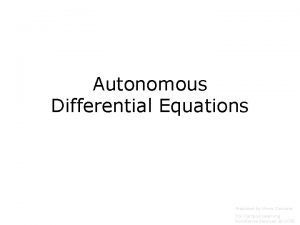 Autonomous Differential Equations Prepared by Vince Zaccone For