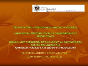 LICENCIATURA ANTROPOLOGIA SOCIAL Y CULTURAL ASIGNATURA HISTORIA SOCIAL