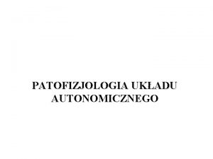 PATOFIZJOLOGIA UKADU AUTONOMICZNEGO PLAN WYKADU 1 Komponenta czuciowa