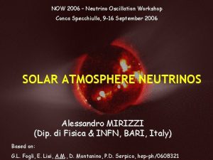 NOW 2006 Neutrino Oscillation Workshop Conca Specchiulla 9