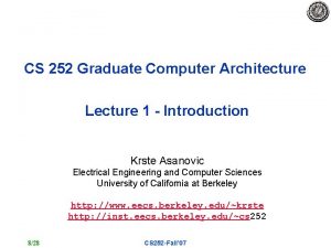 CS 252 Graduate Computer Architecture Lecture 1 Introduction