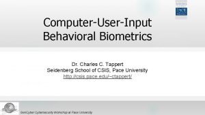 ComputerUserInput Behavioral Biometrics Dr Charles C Tappert Seidenberg