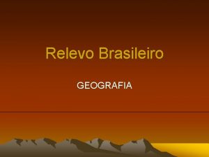 Relevo Brasileiro GEOGRAFIA Relevo do Brasil Caractersticas A