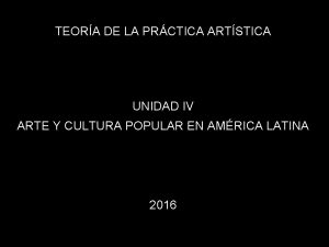 TEORA DE LA PRCTICA ARTSTICA UNIDAD IV ARTE