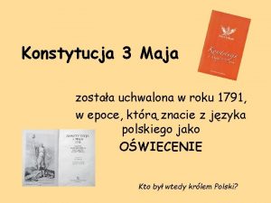 Konstytucja 3 Maja zostaa uchwalona w roku 1791