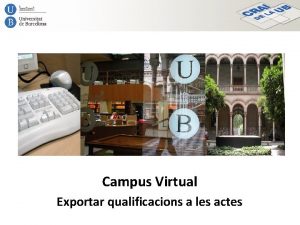 Campus Virtual Exportar qualificacions a les actes Necessitarem