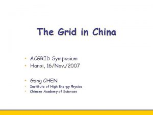 The Grid in China ACGRID Symposium Hanoi 16Nov