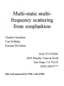 Multistatic multifrequency scattering from zooplankton Charles Greenlaw Van